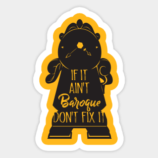 If It Ain't BAROQUE Don't Fix It Sticker